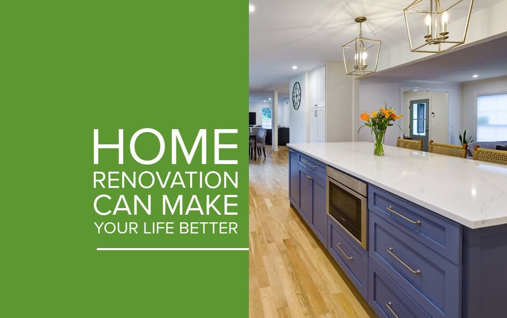 Home Renovation Can Make Your Life Better